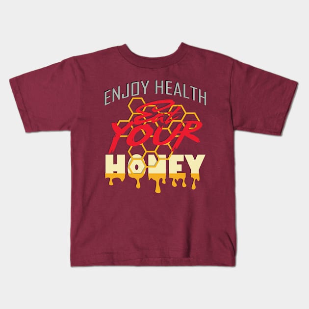 Enjoy health eat your honey Kids T-Shirt by TeeText